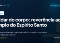 Cuidar do corpo: reverência ao templo do Espírito Santo