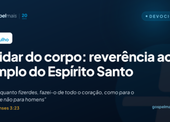 Cuidar do corpo: reverência ao templo do Espírito Santo