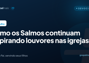 Como os Salmos continuam inspirando louvores nas igrejas