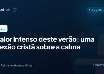O calor intenso deste verão: uma reflexão cristã sobre a calma