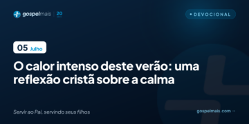 O calor intenso deste verão: uma reflexão cristã sobre a calma