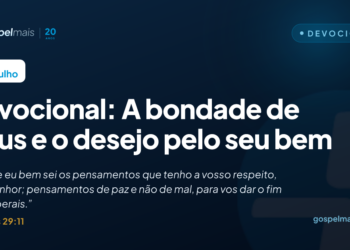 Devocional: A bondade de Deus e o desejo pelo seu bem