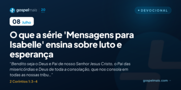 O que a série ‘Mensagens para Isabelle’ ensina sobre luto e esperança