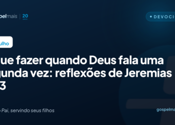 O que fazer quando Deus fala uma segunda vez: reflexões de Jeremias 33.3