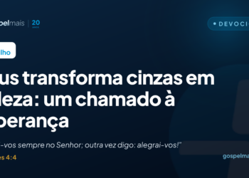 Deus transforma cinzas em beleza: um chamado à esperança