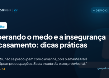 Superando o medo e a insegurança no casamento: dicas práticas