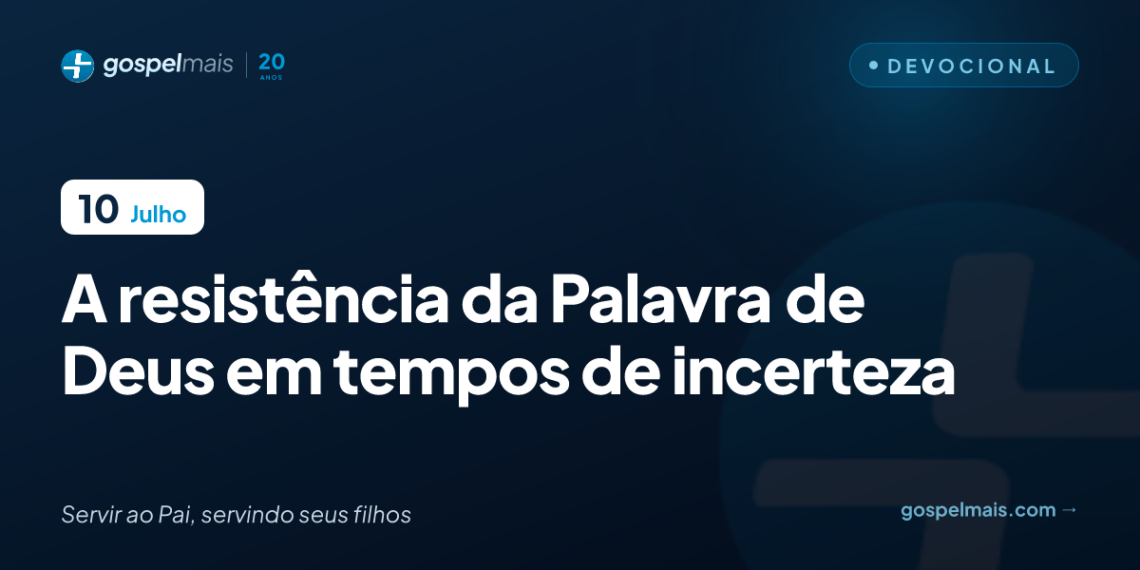 A resistência da Palavra de Deus em tempos de incerteza