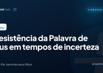 A resistência da Palavra de Deus em tempos de incerteza