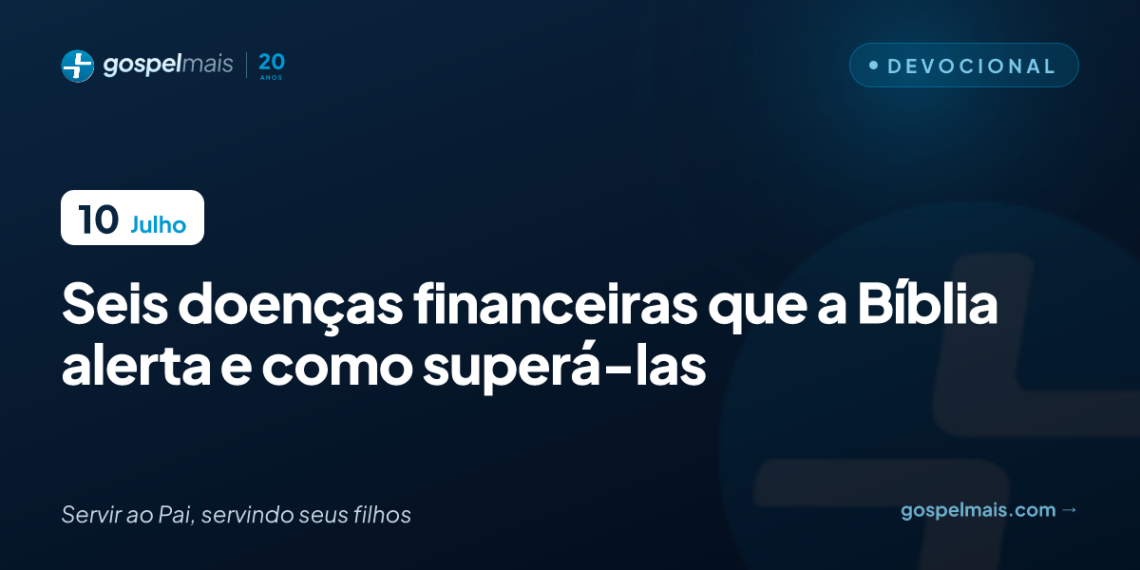 Seis doenças financeiras que a Bíblia alerta e como superá-las