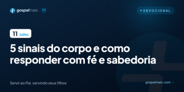 Cinco sinais do corpo e como responder com fé e sabedoria