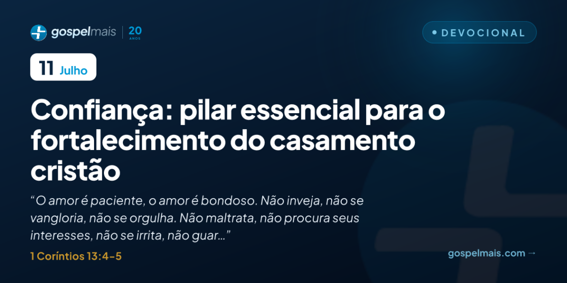 Confiança: pilar essencial para o fortalecimento do casamento cristão