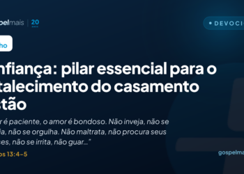 Confiança: pilar essencial para o fortalecimento do casamento cristão