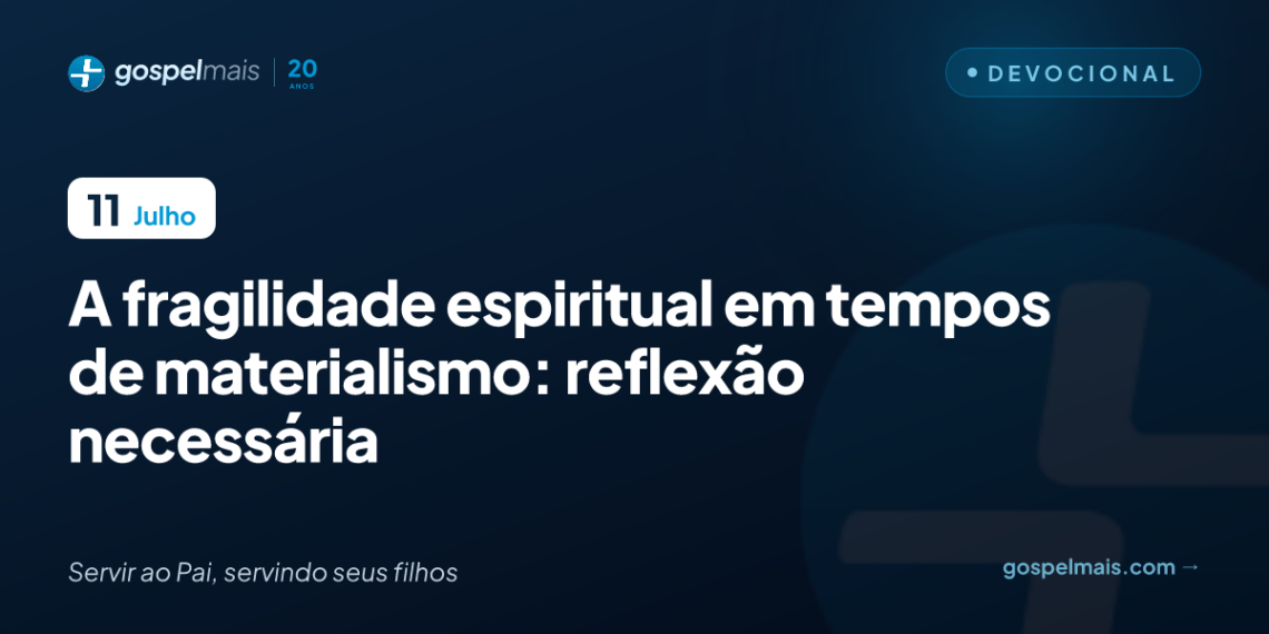 A fragilidade espiritual em tempos de materialismo: reflexão necessária