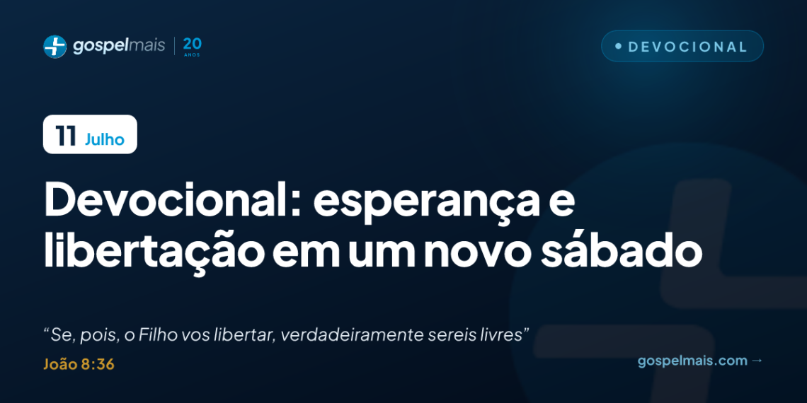 Devocional: esperança e libertação em um novo sábado