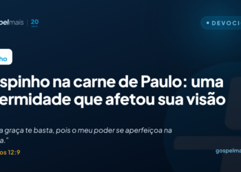 O espinho na carne de Paulo: uma enfermidade que afetou sua visão?