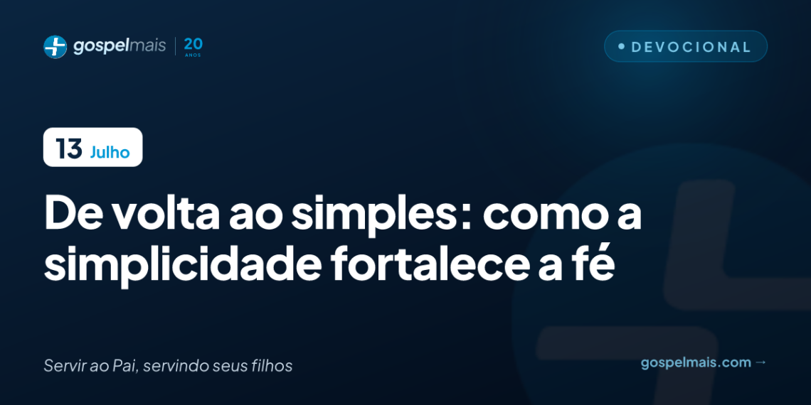 De volta ao simples: como a simplicidade fortalece a fé
