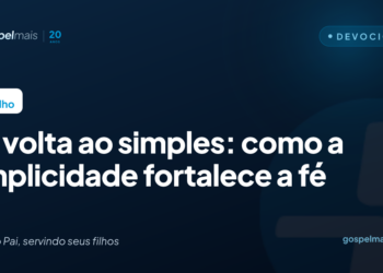 De volta ao simples: como a simplicidade fortalece a fé