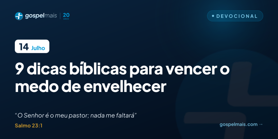 9 dicas bíblicas para vencer o medo de envelhecer