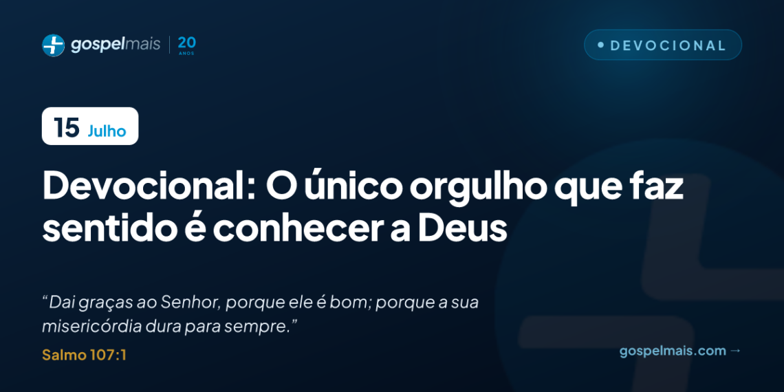 Devocional: o único orgulho que faz sentido é conhecer a Deus