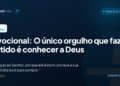 Devocional: o único orgulho que faz sentido é conhecer a Deus