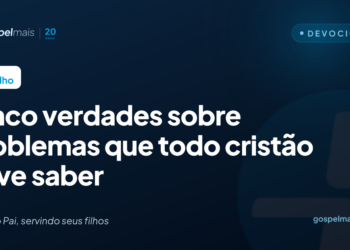 Cinco verdades sobre problemas que todo cristão deve saber