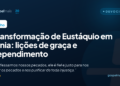 A transformação de Eustáquio em Nárnia: lições de graça e arrependimento