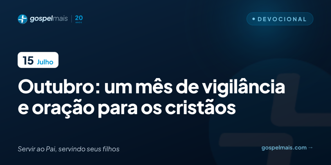 Outubro: um mês de vigilância e oração para os cristãos