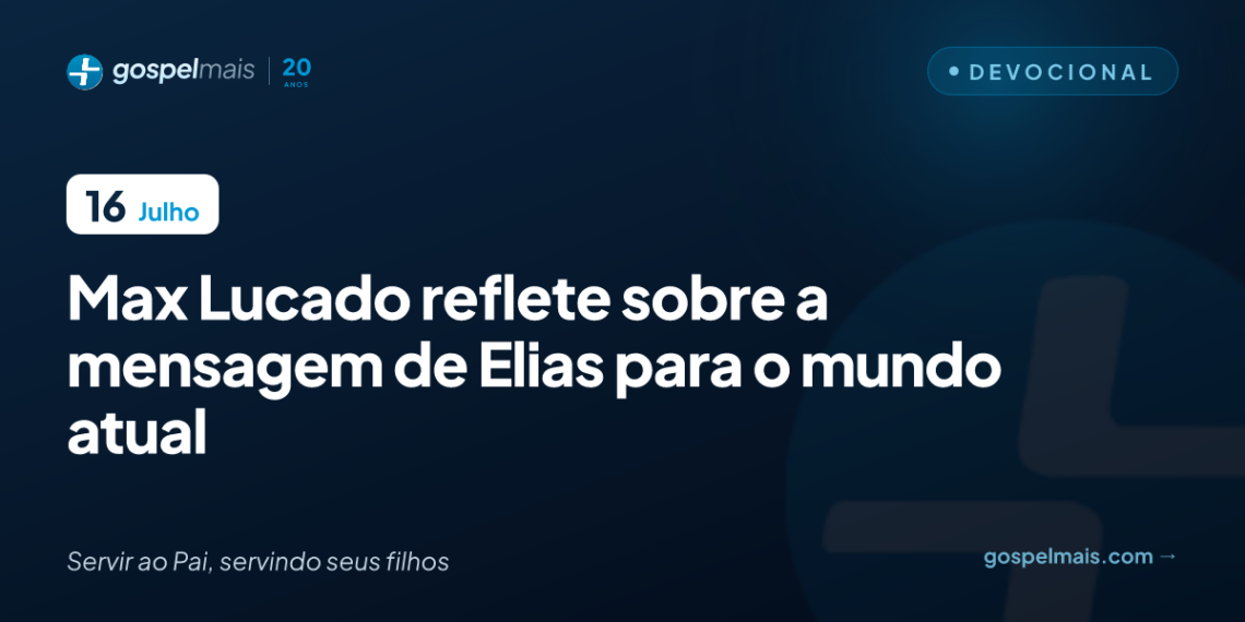 Max Lucado reflete sobre a mensagem de Elias para o mundo atual