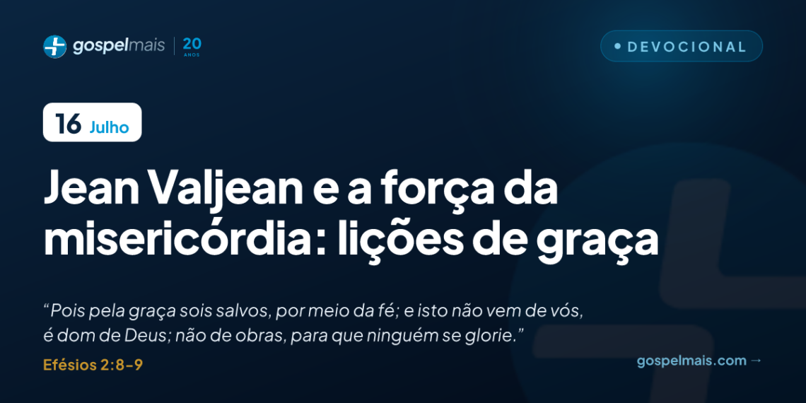 Jean Valjean e a força da misericórdia: lições de graça