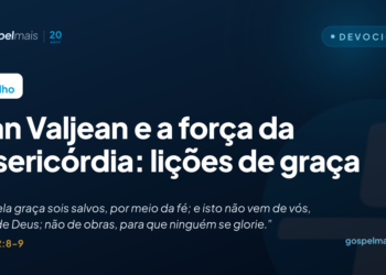 Jean Valjean e a força da misericórdia: lições de graça