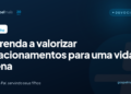 Aprenda a valorizar relacionamentos para uma vida plena