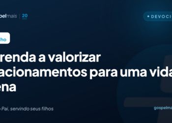 Aprenda a valorizar relacionamentos para uma vida plena