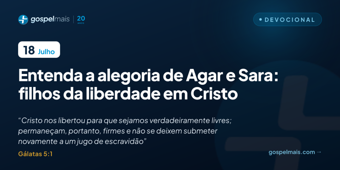 Entenda a alegoria de Agar e Sara: filhos da liberdade em Cristo