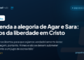Entenda a alegoria de Agar e Sara: filhos da liberdade em Cristo