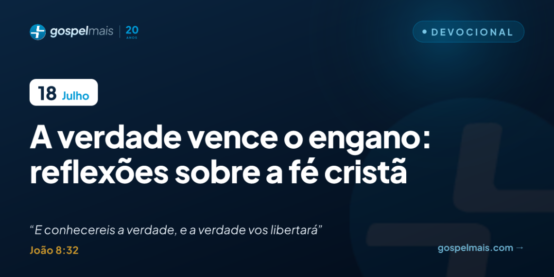 A verdade vence o engano: reflexões sobre a fé cristã