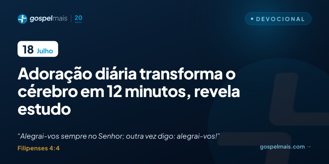 Adoração diária transforma o cérebro em 12 minutos, revela estudo