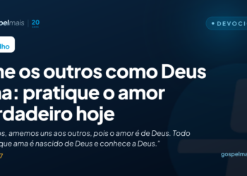 Ame os outros como Deus ama: pratique o amor verdadeiro hoje