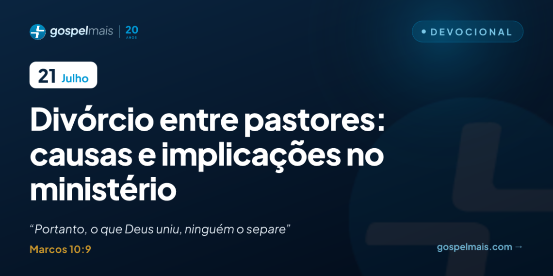 Divórcio entre pastores: causas e implicações no ministério