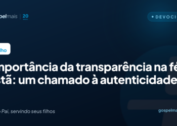 A importância da transparência na fé cristã: um chamado à autenticidade