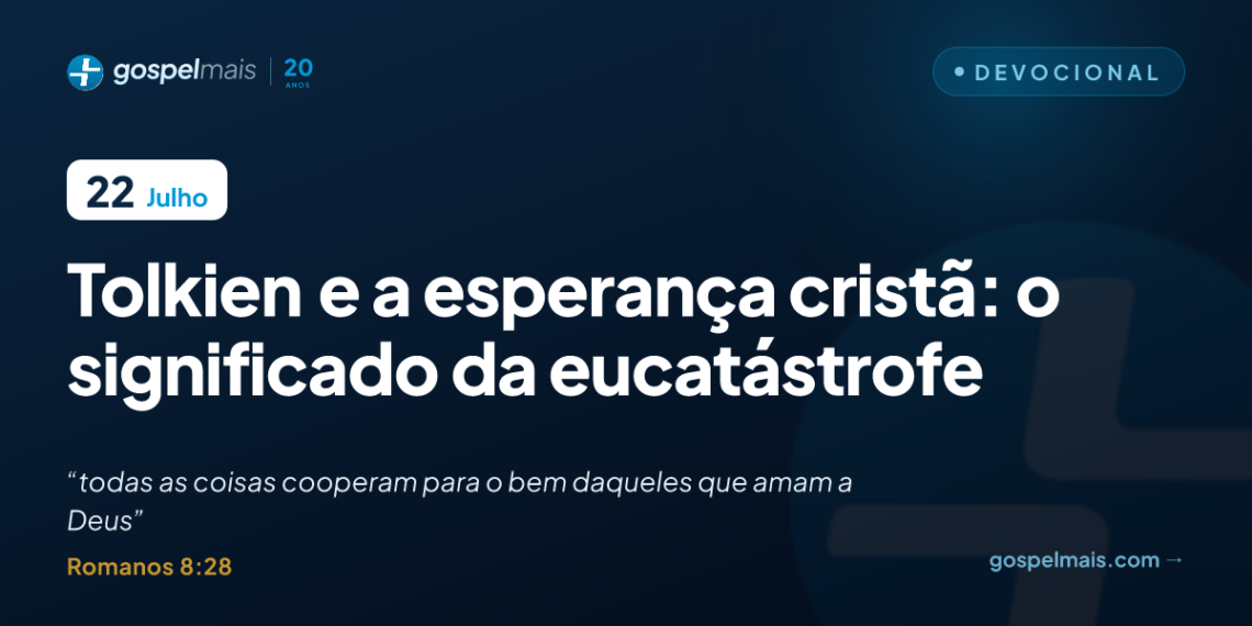 Tolkien e a esperança cristã: o significado da eucatástrofe