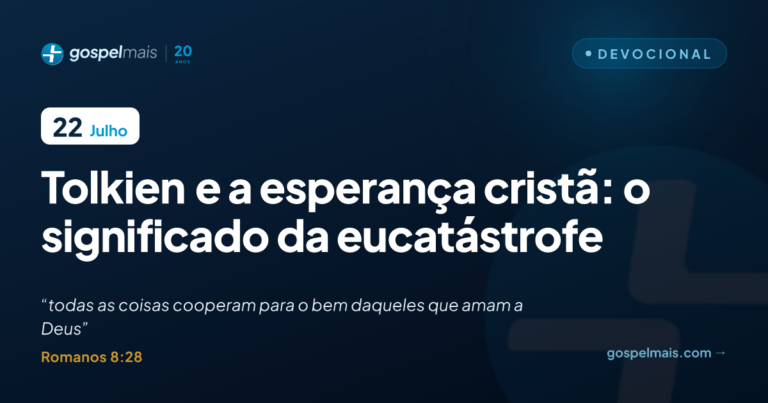 Tolkien e a esperança cristã: o significado da eucatástrofe