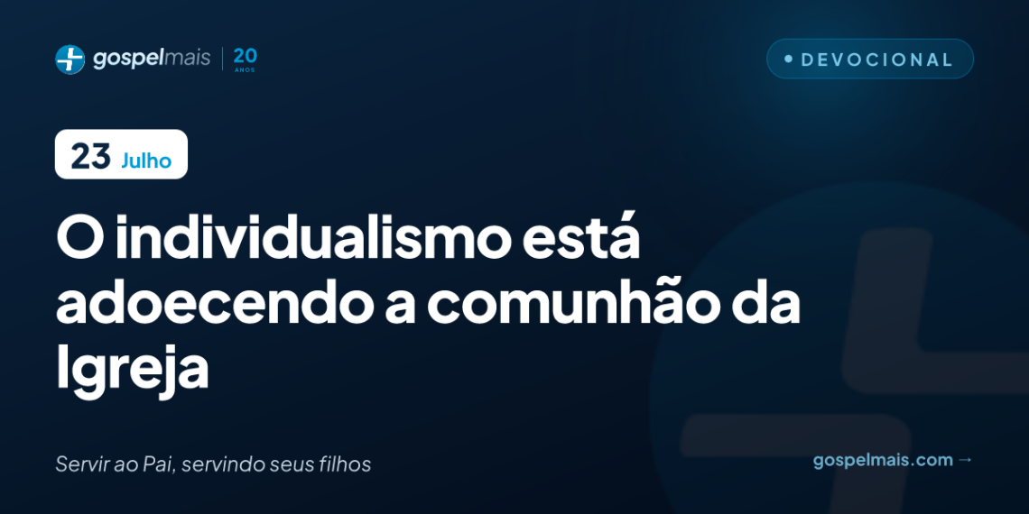 O individualismo está adoecendo a comunhão da Igreja