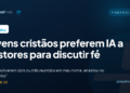 Jovens cristãos preferem IA a pastores para discutir fé