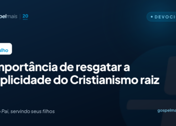 A importância de resgatar a simplicidade do Cristianismo raiz