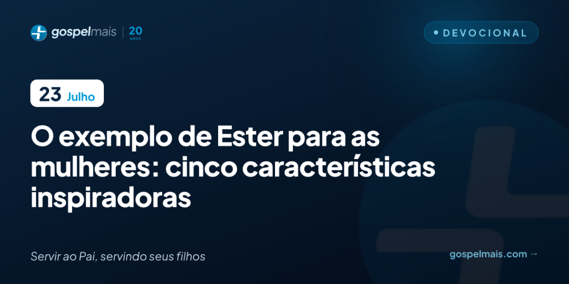 O exemplo de Ester para as mulheres: 5 características inspiradoras