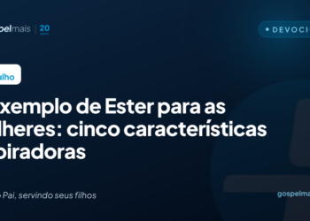 O exemplo de Ester para as mulheres: 5 características inspiradoras