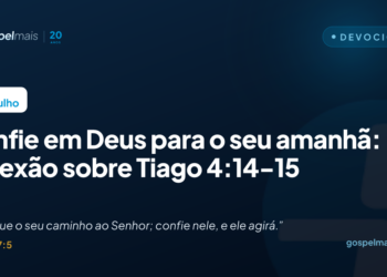 Confie em Deus para o seu amanhã: reflexão sobre Tiago 4:14-15