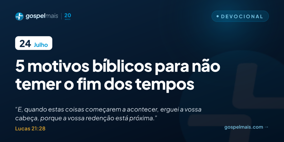 Cinco motivos bíblicos para não temer o fim dos tempos