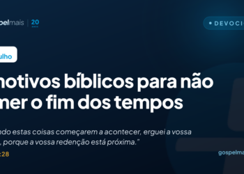 Cinco motivos bíblicos para não temer o fim dos tempos
