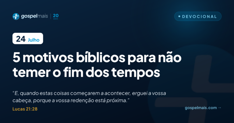 Cinco motivos bíblicos para não temer o fim dos tempos